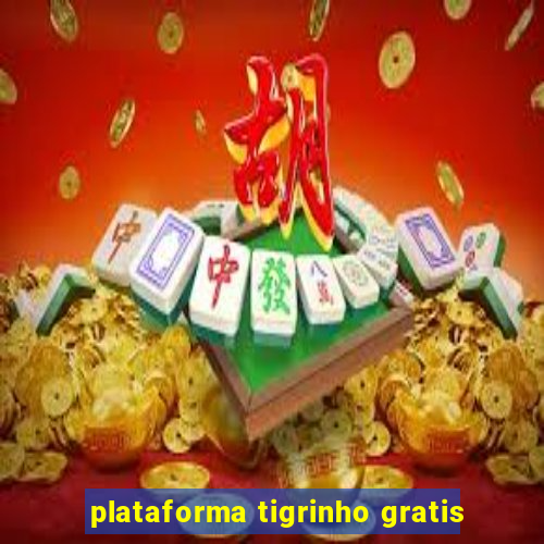 plataforma tigrinho gratis